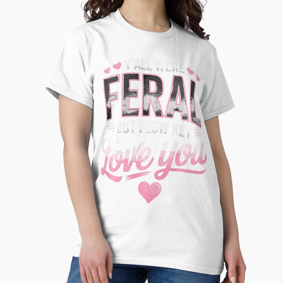 Funny Teacher tee Y'all were Feral But I Lowkey Love You Performance by ROUFTOOP