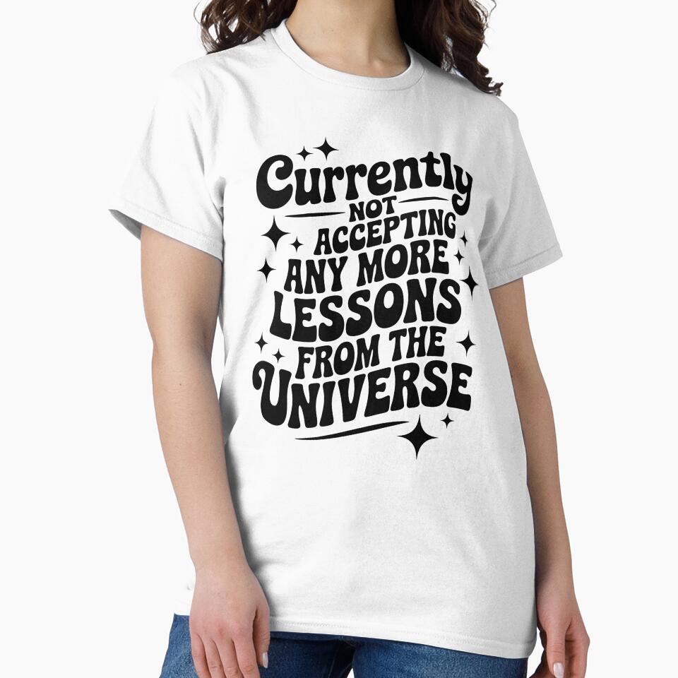 Currently Not Accepting Any More Lessons From The Universe by CrypticHMystic