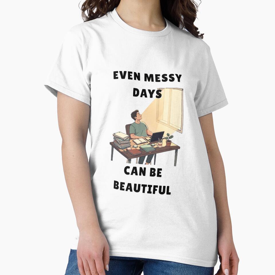 Even Messy Days Can Be Beautiful - Calm Reminder Tee by QuietlyBecoming