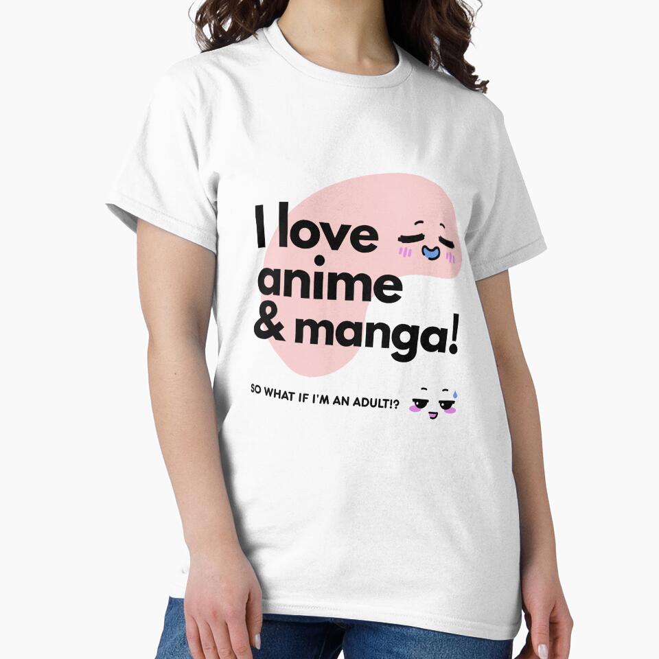 I love anime & manga. So what if I'am an adult!? by bunchofalex