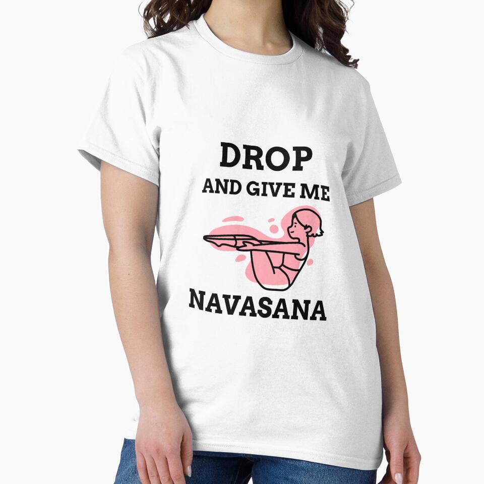 Drop And Give Me Navasana by RiseandShineTee