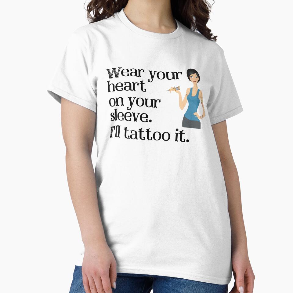 Wear your heart on your sleeve i'll tattoo it - best female tattoo artist in town Tattooed junkie design gifts ink culture beards barber awesome super power tacos tequila by CJCTEES