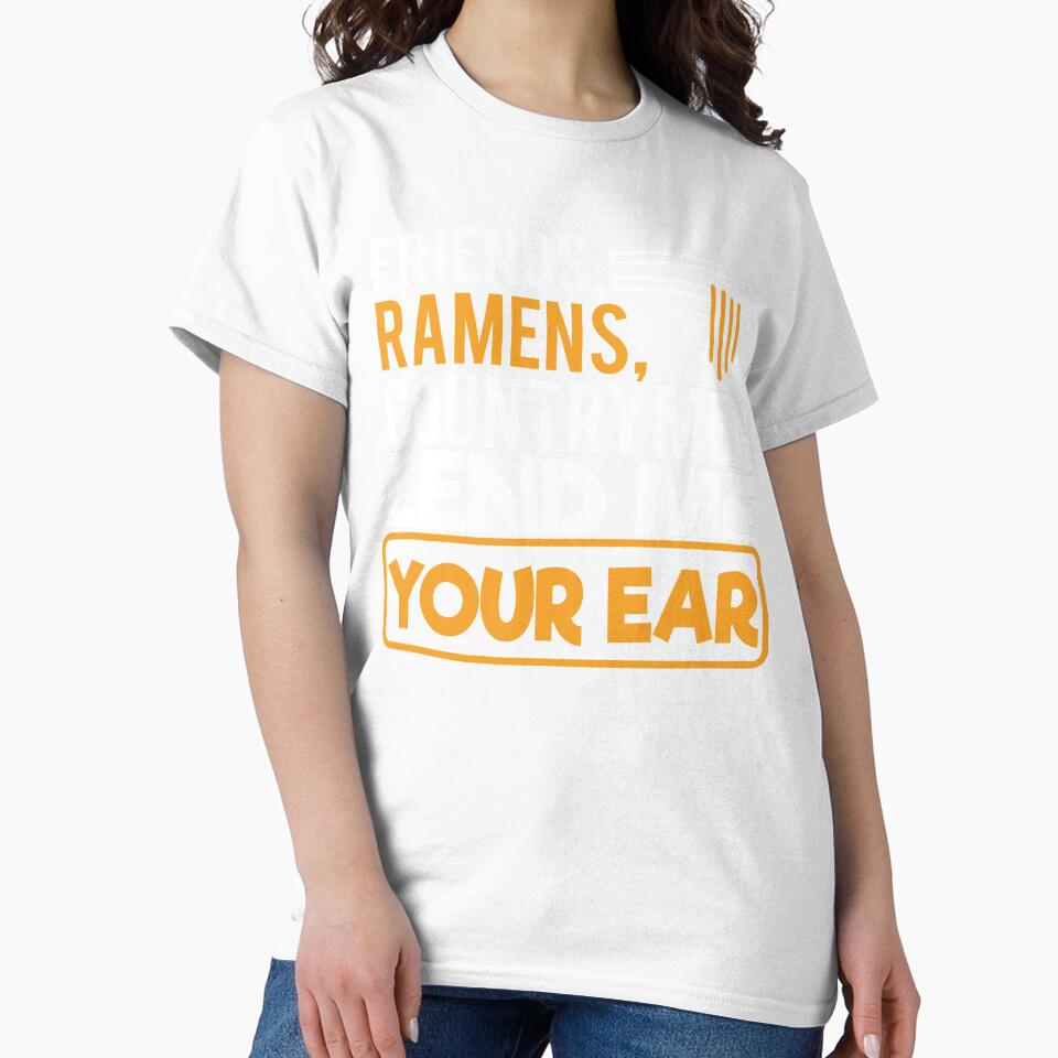 Friends Ramens Countrymen lend me youre ear by Grinover