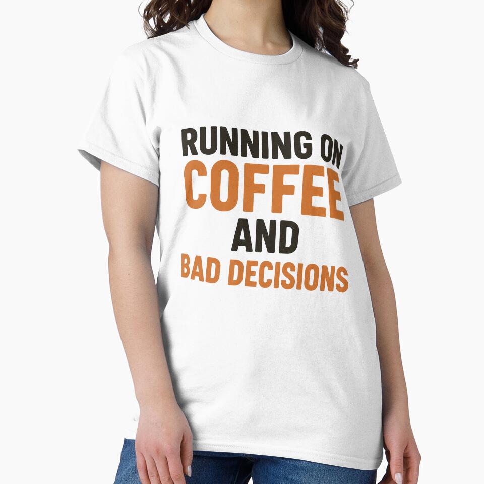Running on Coffee and Bad Decisions T-Shirt by SavageTeamArt