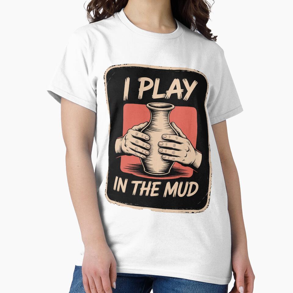 I Play In The Mud Funny Pottery Ceramic Artist Potters by RsFilsingerArt