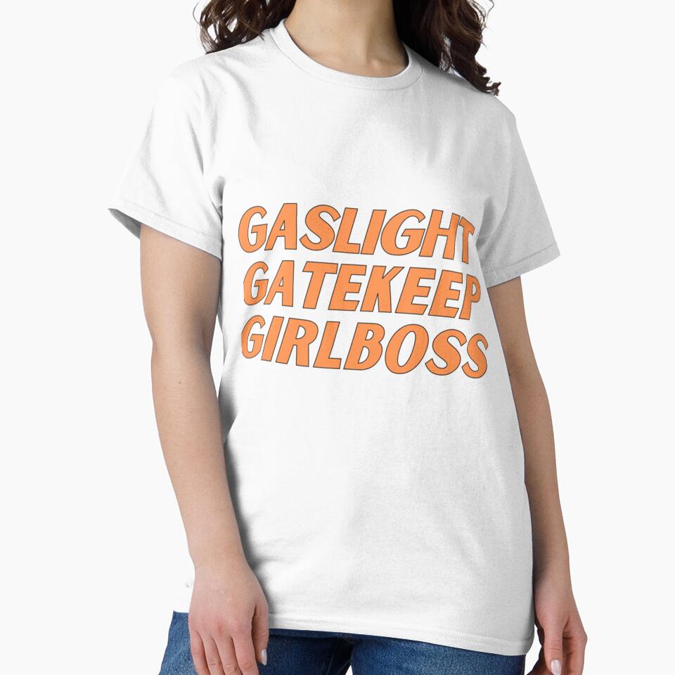 gaslight gatekeep girlboss tshirts by SeasterSeastert