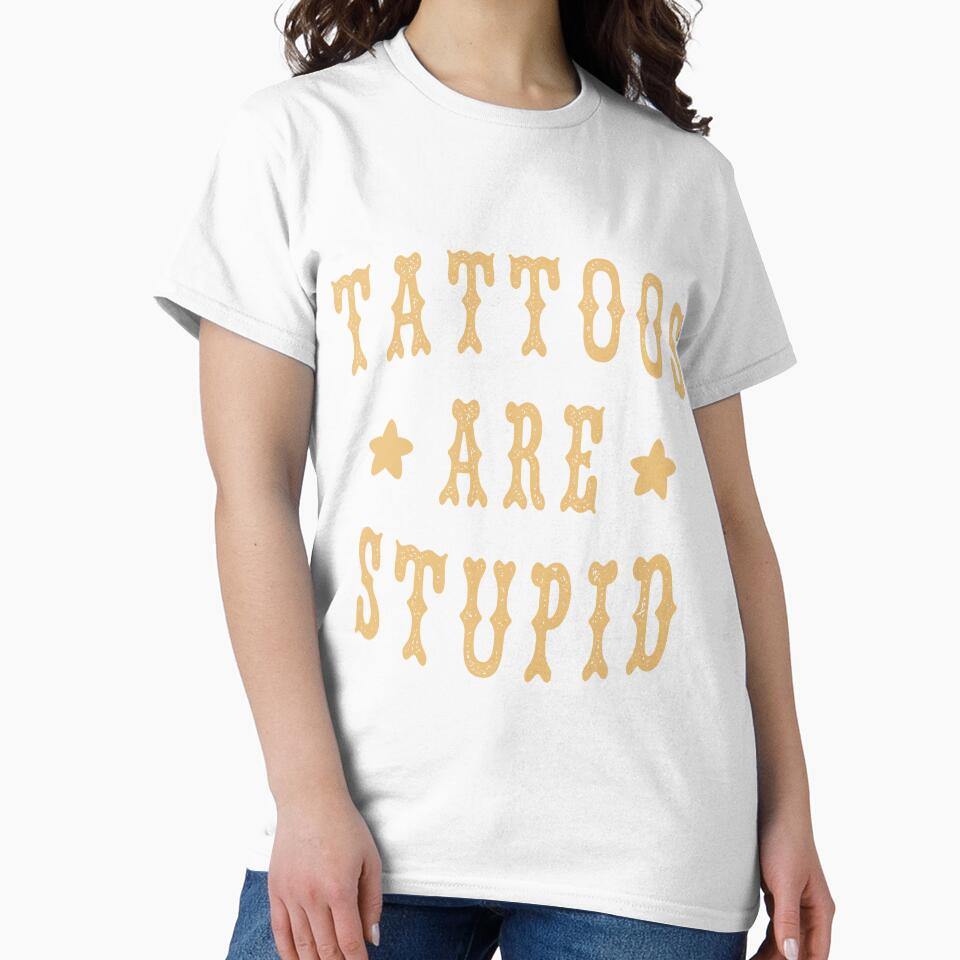 Tattoos Are Stupid Funny Sarcastic by Blackewhite