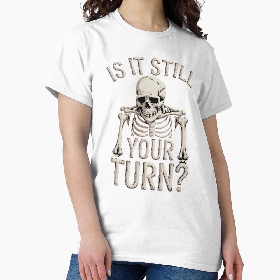 Is It Still Your Turn Funny Skeleton – Tabletop Player Joke by Redgiant87x