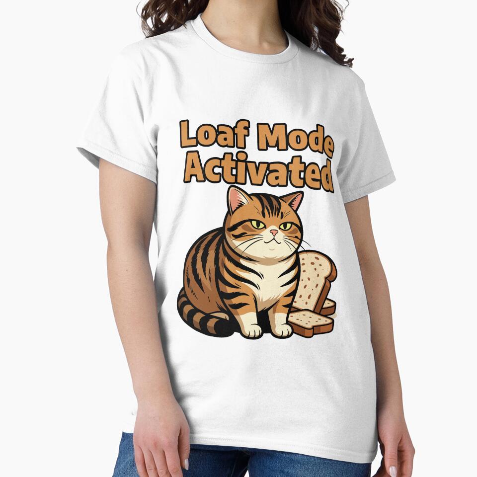 Loaf Mode Activated - Funny Cat Meme T-Shirt by shirt0pedia