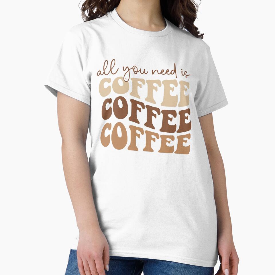 All You Need Is Coffee – Classic Coffee Lover Quote by artcultreone