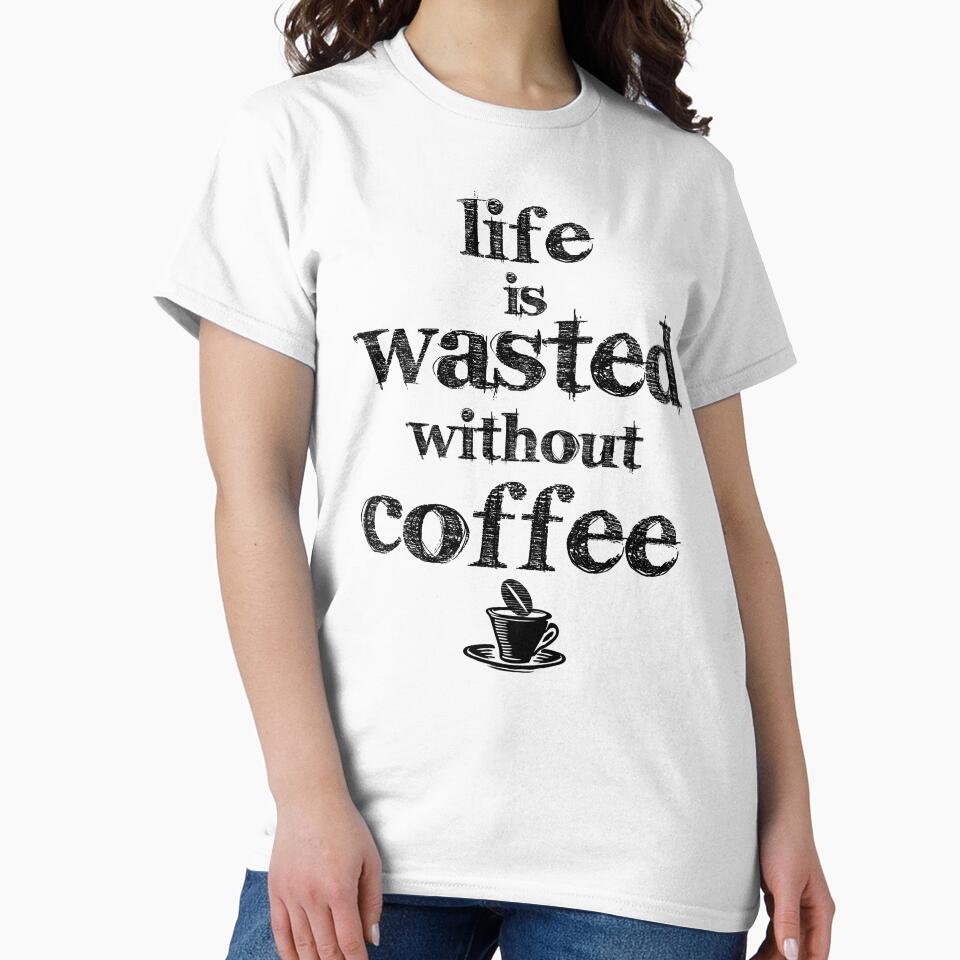 life is a waste without coffee by PaulS34