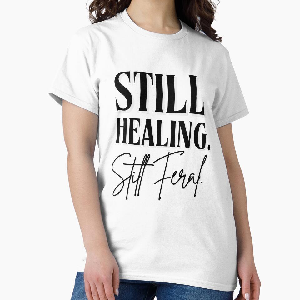 Still Healing, Still Feral | Funny Quote, Spiritual, Self-Love Gift by SoulveStuff