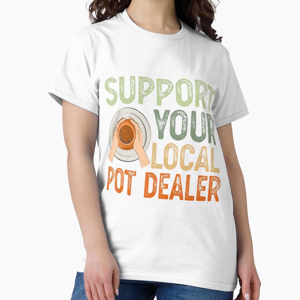 Ceramics Artist Clay Pottery - Support Your Local Pot Dealer by CaraRuth