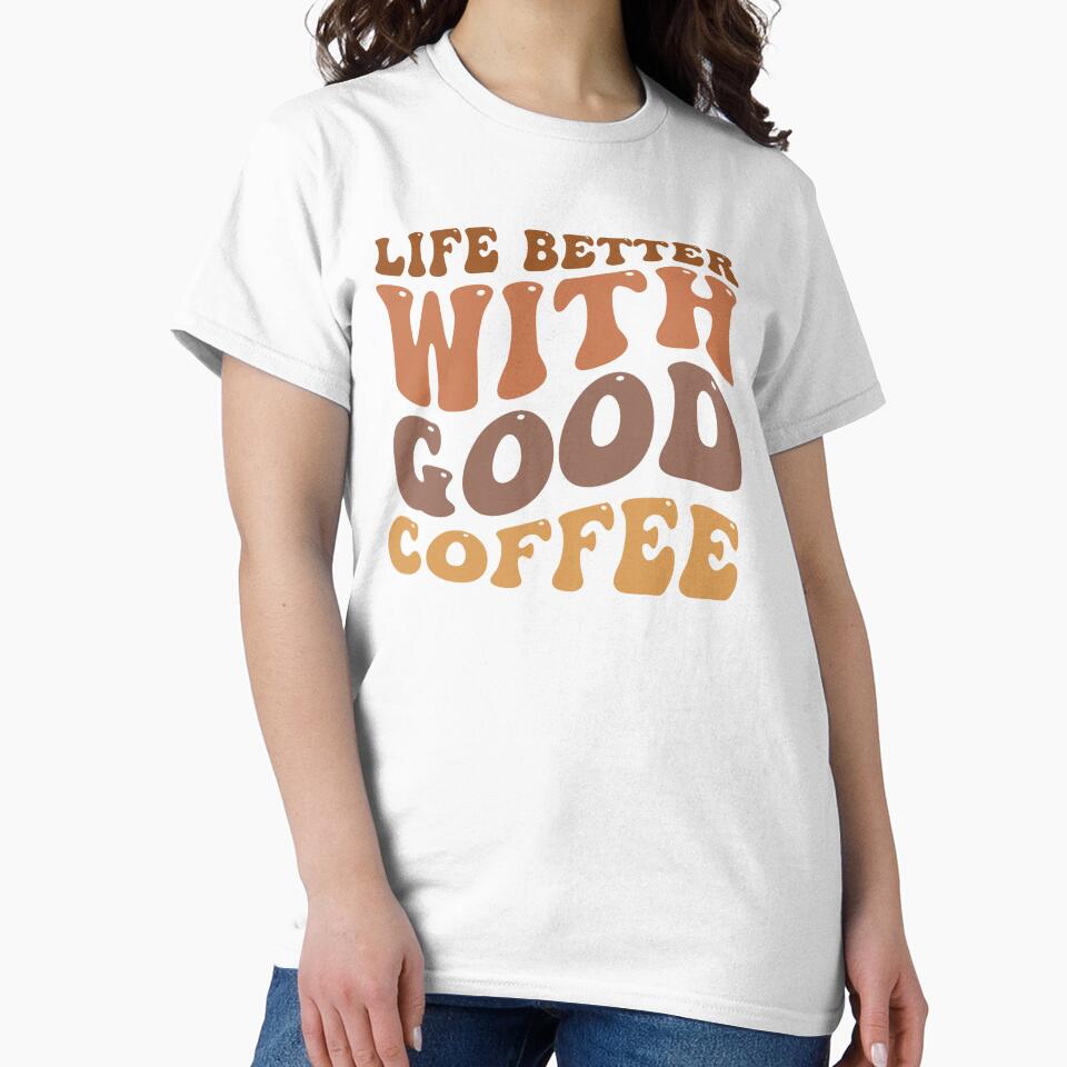 Life’s Better with Good Coffee – Positive Coffee Lover Quote by artcultreone