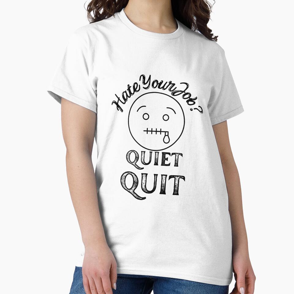 Hate Your Job Quiet Quit Quitting T-shirt by Nerdygirlteez