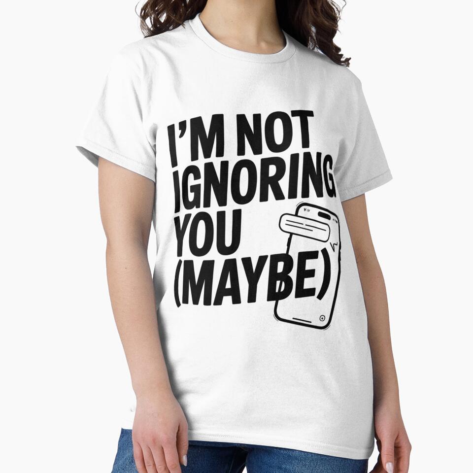 I’m Not Ignoring You (Maybe) by SignumShop