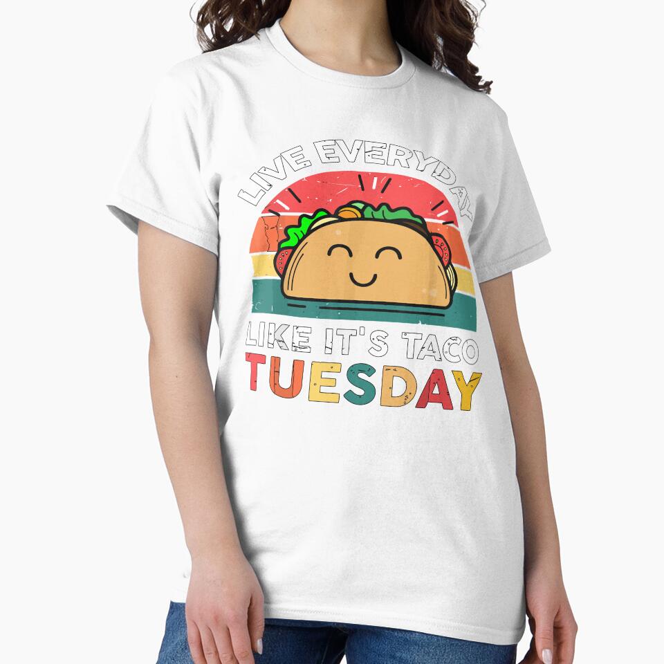 live everyday like it's taco tuesday funny qoutes lover taco by artzaka
