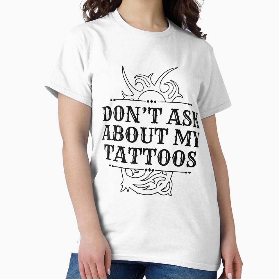 Don't Ask About My Tattoos Funny Artists Introvert Design by dbreeze10
