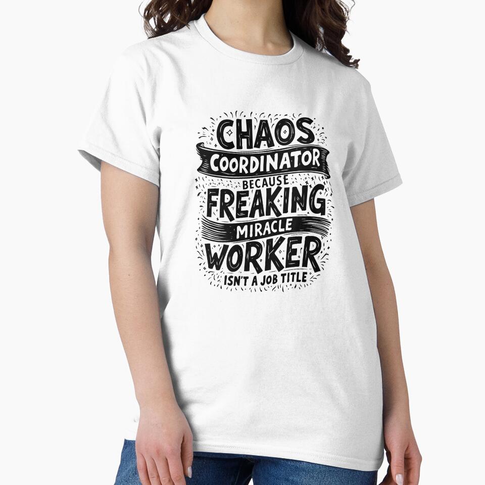 Chaos Coordinator Because Freaking Miracle Worker Is Not A Job Title by TeesYouWant