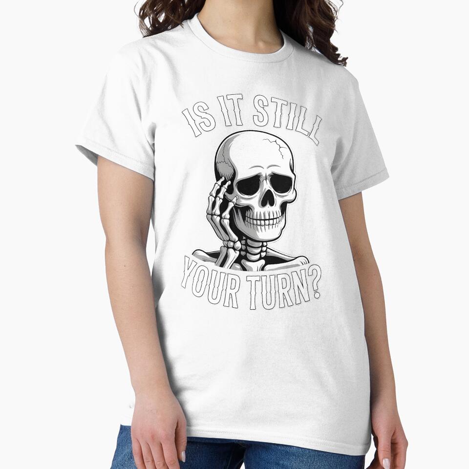 Is It Still Your Turn Funny Skeleton – Board Game Waiting Humor by Redgiant87x