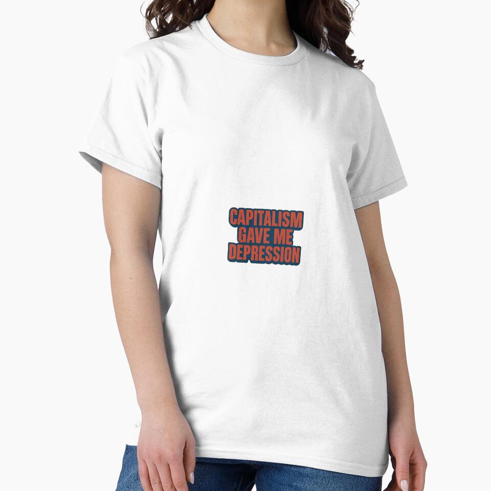 Capitalism Gave Me Depression – Bold Anti-Work Statement Tee by Shut Up and Stick It