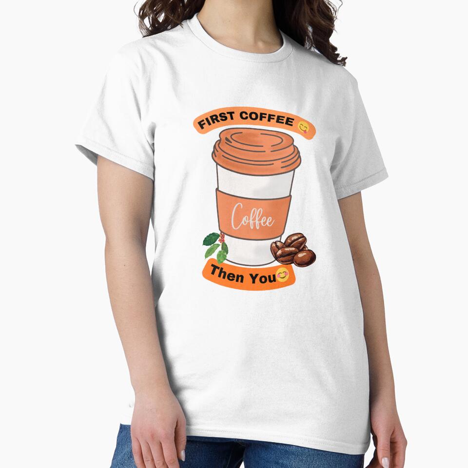 First Coffee Then You Funny Coffee Lover Design by vibecraft_studio2