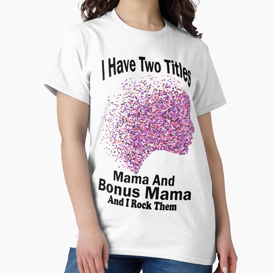 Copy of I Have Two Titles Mama And Bonus Mama And I Rock Them Both by boyastore