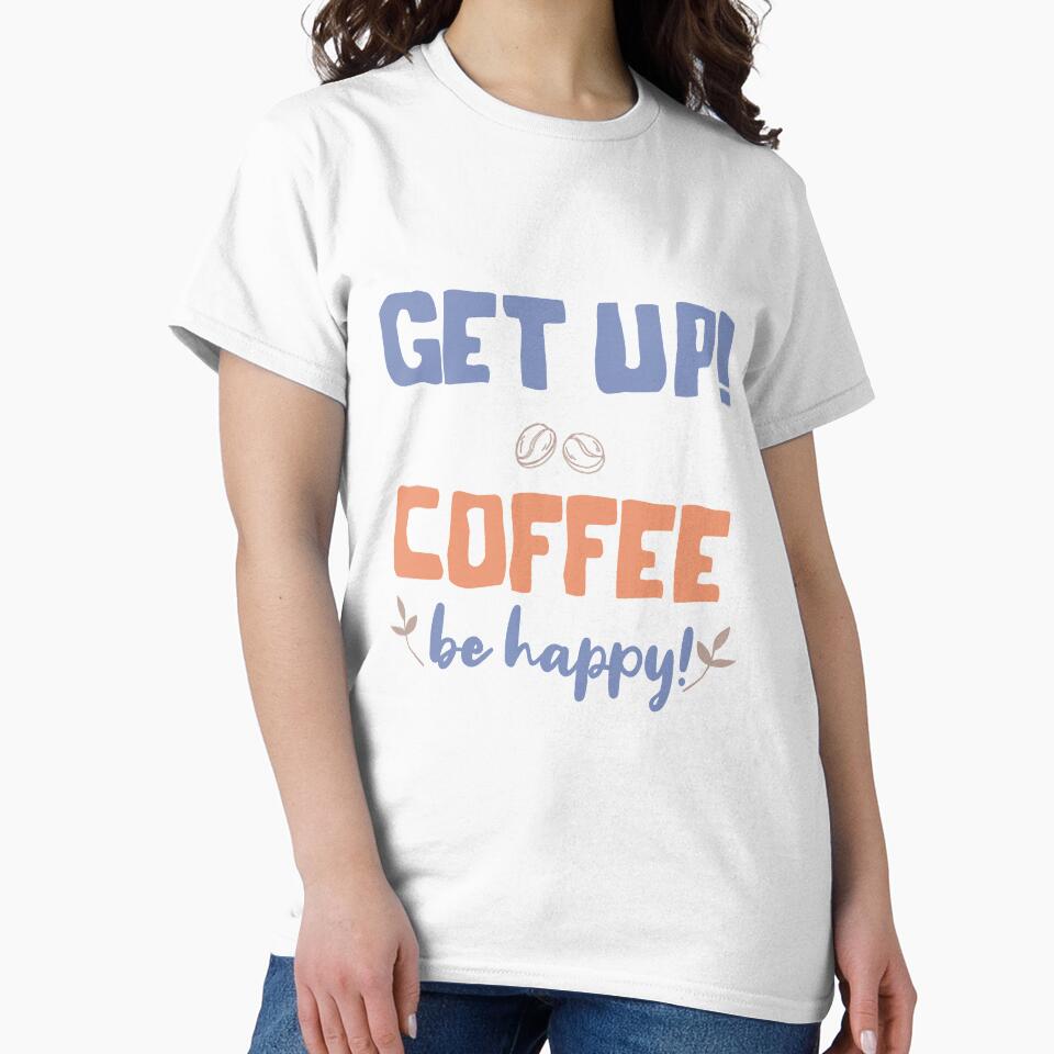 Get up Coffee Be Happy by TheFlipRepublic
