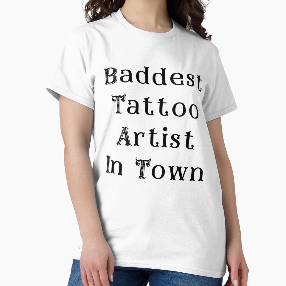 baddest tattoo artist in town - best female tattoo artist in town Tattooed junkie design gifts ink culture beards barber awesome super power tacos tequila by CJCTEES