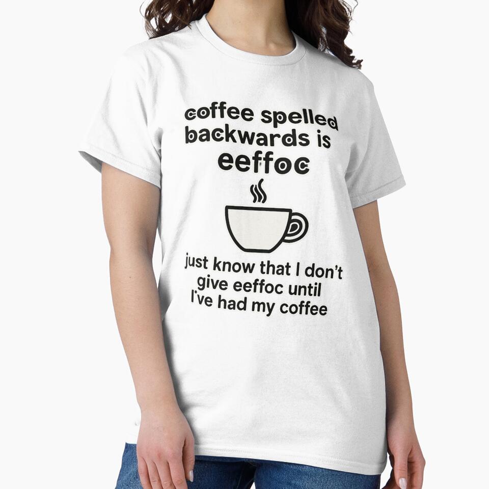 Coffee Spelled Backwards Is EEFFOC – Funny Coffee Lover Shirt by Laughprints