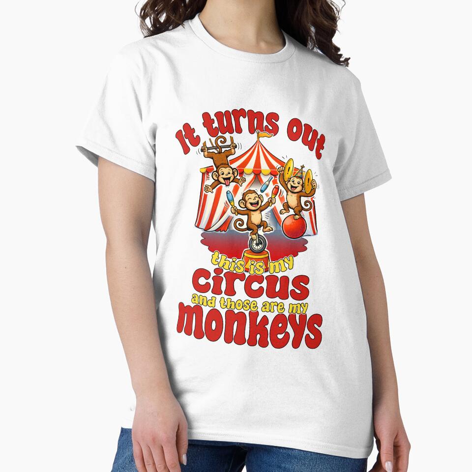 It Turns Out This Is My Circus My Monkeys Funny by Mr Lee