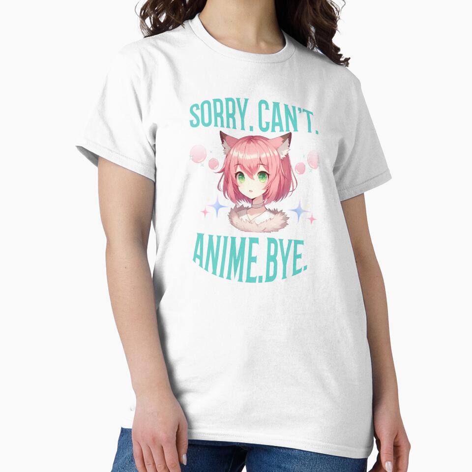 Sorry.Can't.Anime.Bye funny saying Manga Girl Animes by Endo Designs - cause Love and Life matters