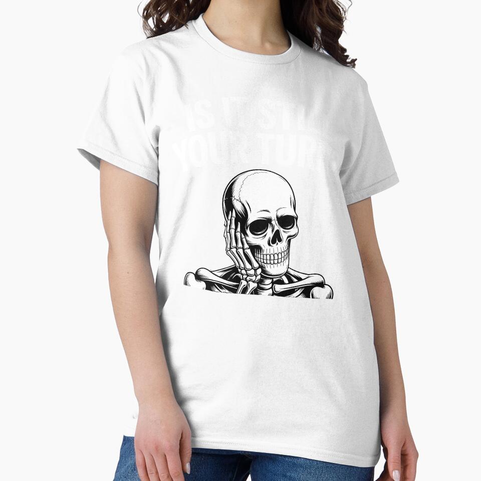 Is It Still Your Turn Funny Skeleton – Tabletop Board Game Humor by Redgiant87x