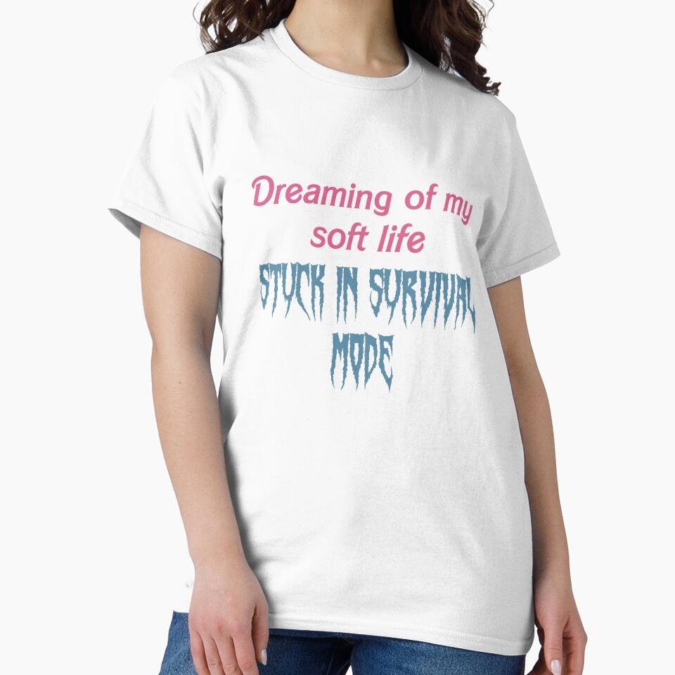 Dreaming of My Soft Life, Stuck in Survival Mode – Relatable Minimalist Quote Design by StickemandPeel