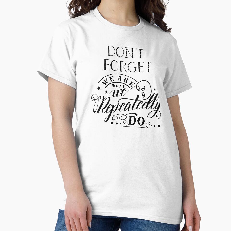 Don’t Forget We Are What We Repeatedly Do by CreativeEmpires