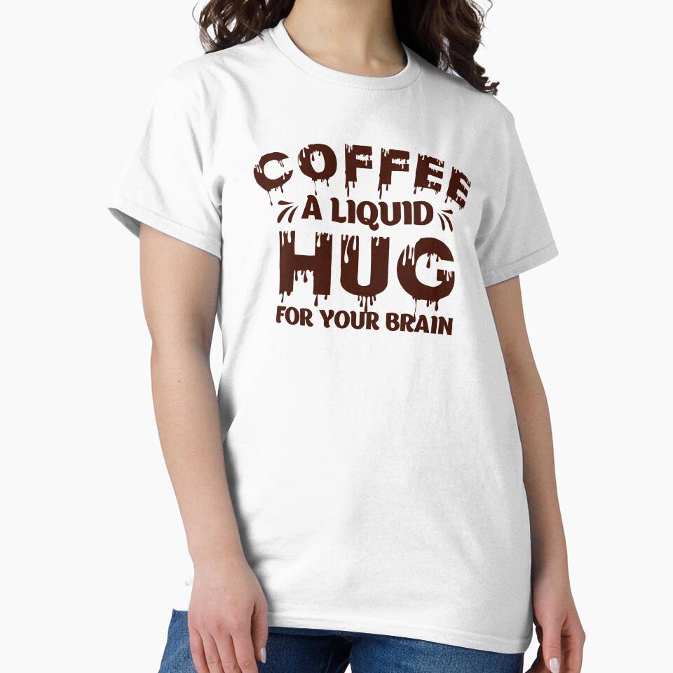Coffee A Liquid Hug For Your Brain - Humor by S Cube Design