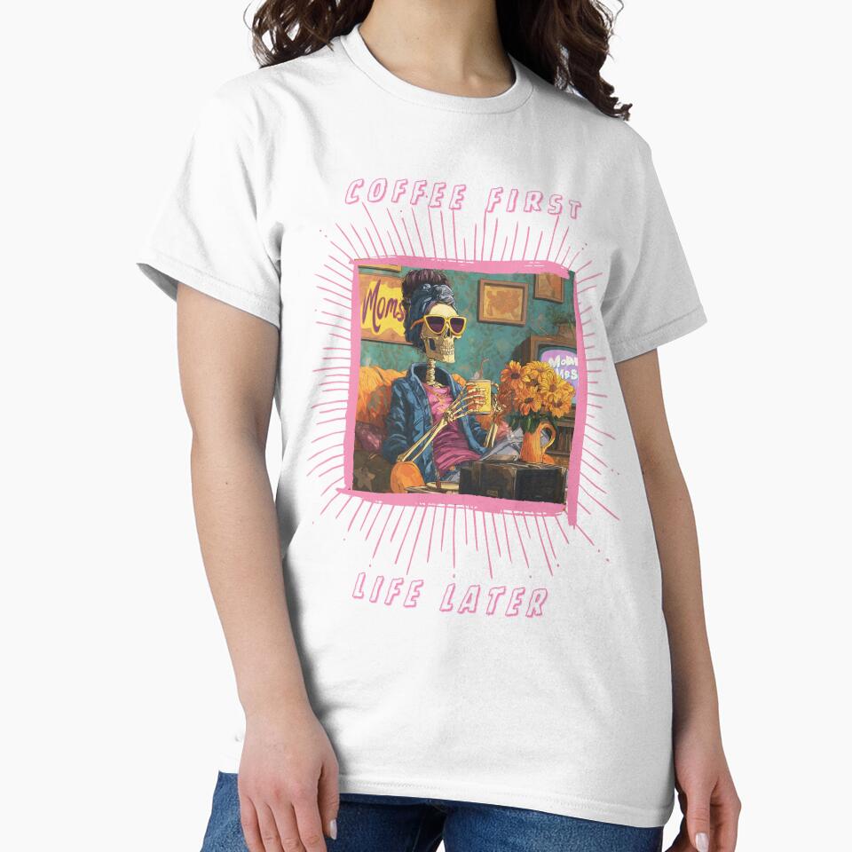 Coffee First Life Later – Funny Skeleton Coffee Lover T-Shirt by QuirkyDrops