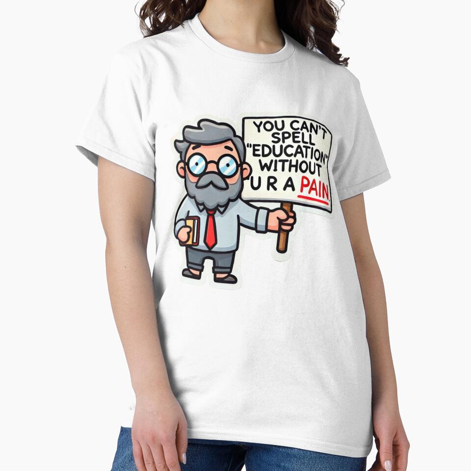 You Can't Spell Education Without U R A Pain – Funny Teacher Cartoon by Design Delinquent