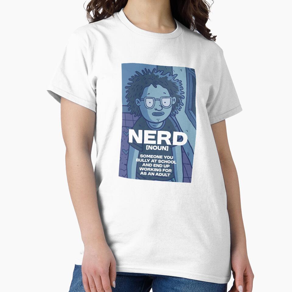 Nerd - noun - Someone you end up working for by Bleak Shirt