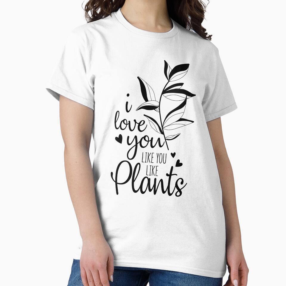 i love you like you love plants funny plant lover by happinestSHOP