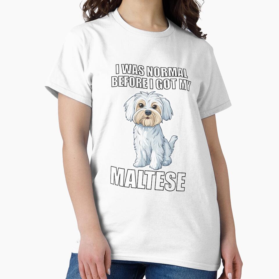 I Was Normal Before I Got My Maltese by Proteinmalac