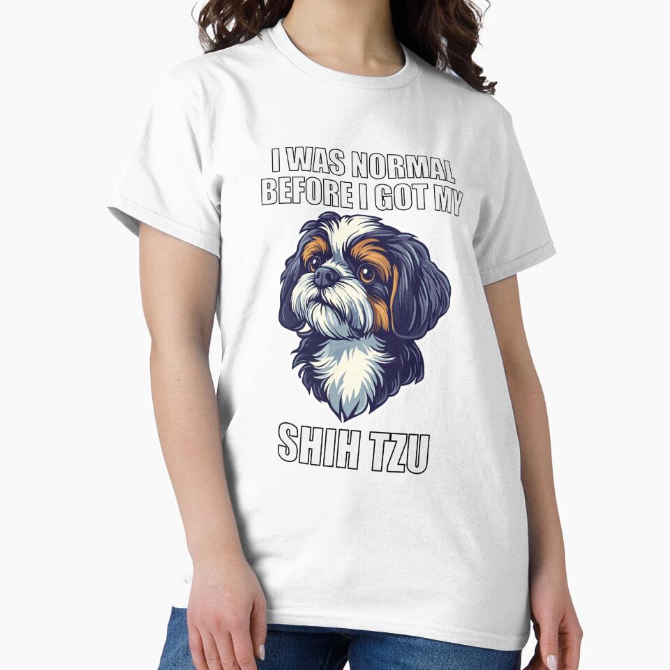 I Was Normal Before I Got My Shih Tzu by Proteinmalac