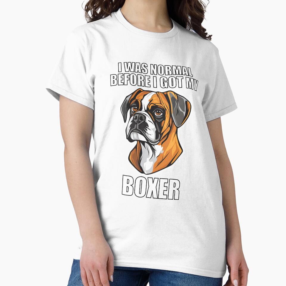 I Was Normal Before I Got My Boxer by Proteinmalac