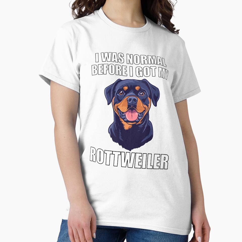 I Was Normal Before I Got My Rottweiler by Proteinmalac