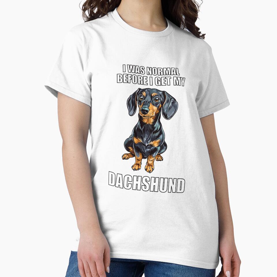 I Was Normal Before I Got My Dachshund by Proteinmalac