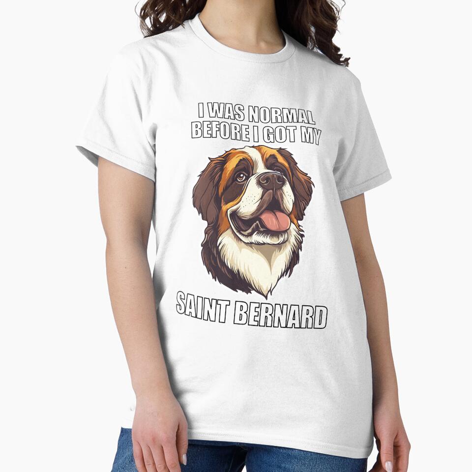 I Was Normal Before I Got My Saint Bernard by Proteinmalac