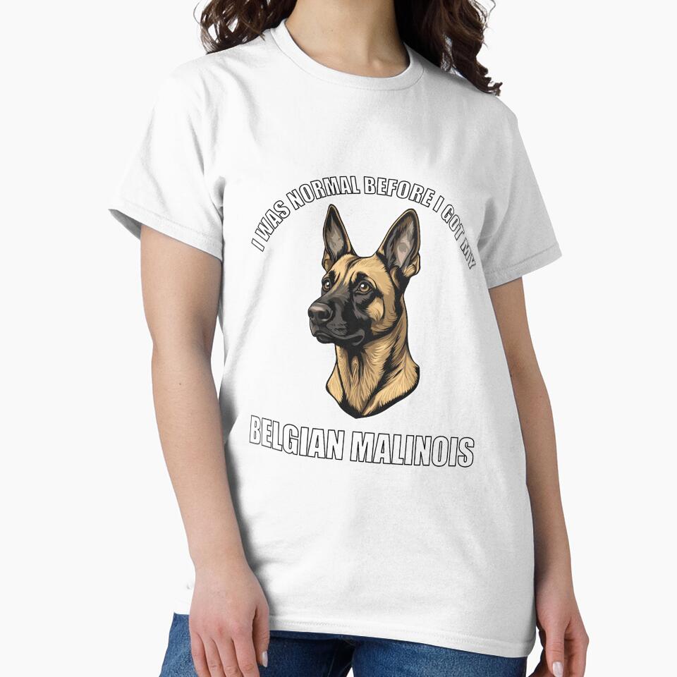 I Was Normal Before I Got My Belgian Malinois by Proteinmalac