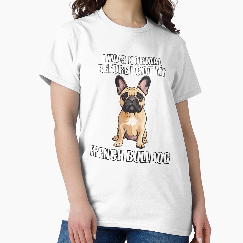 I Was Normal Before I Got My French Bulldog by Proteinmalac