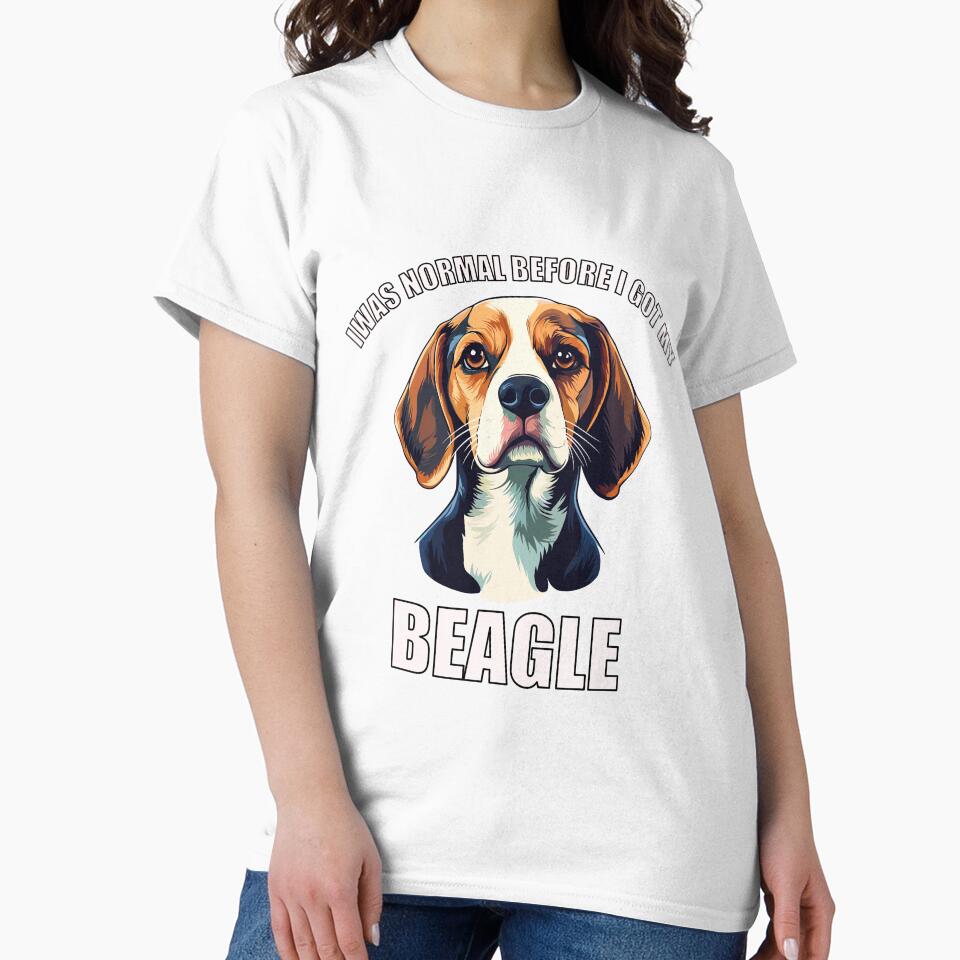 I Was Normal Before I Got My Beagle by Proteinmalac