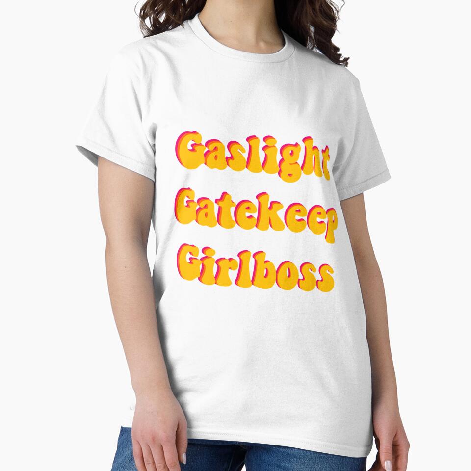 Gaslight, gatekeep, girlboss by urfaveshortie